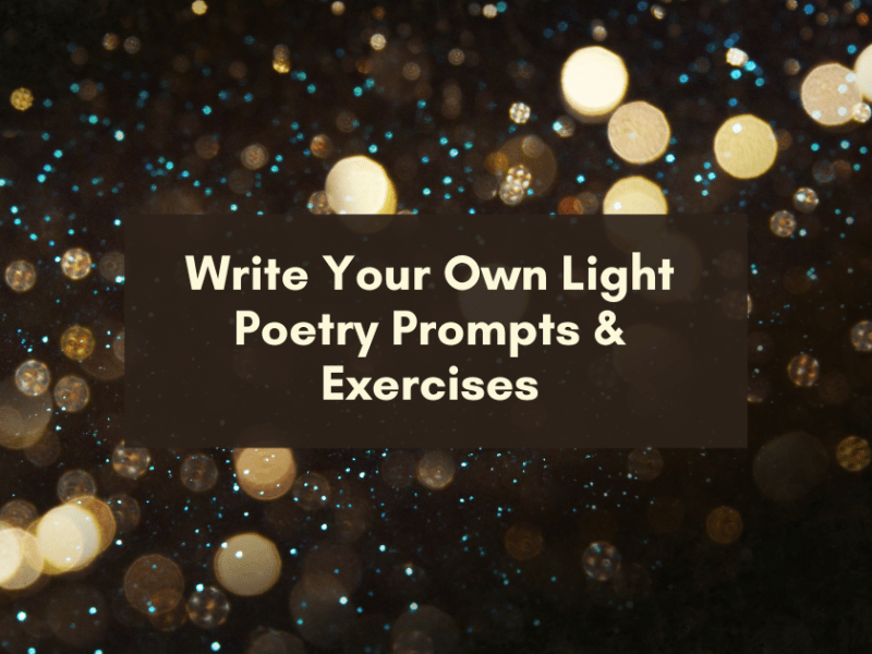 Write Your Own Light: Poetry Prompts and&nbsp;Exercises